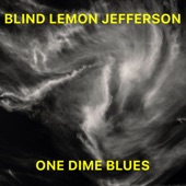 Blind Lemon Jefferson - One Dime Blues (Remaster)