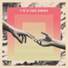 Y R U FAR AWAY (feat. MARIENBAD) - Single