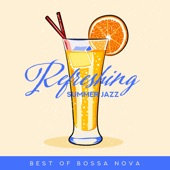 Refreshing Summer Jazz: Best of Bossa Nova - Relaxing Happy Sunny Chill Out, Lounge Bar, Restaurant & Island Ambience artwork