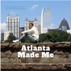 Atlanta Made Me