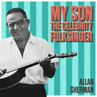 My Son the Celebrity Folk Singer by Allan Sherman album reviews, ratings, credits