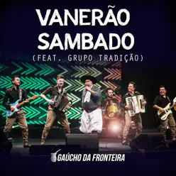 Vanerão Sambado (Ao Vivo) [feat. Grupo Tradição] - Single - Gaúcho da Fronteira