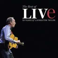 The Best of Live - 50 Years of Livingston Taylor Live - Livingston Taylor The Best of Live - 50 Years of Livingston Taylor Live - Livingston Taylor