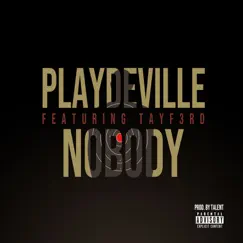 Nobody (feat. TayF3rd) - Single by Playdeville album reviews, ratings, credits
