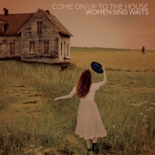 Come On Up To the House: Women Sing Waits artwork