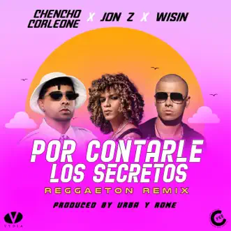 Por Contarle los Secretos (Reggaeton Remix) by Jon Z, Wisin & Chencho Corleone song reviws