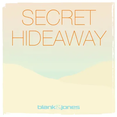 Secret Hideaway (with Jan Loechel) - Single - Blank & Jones Secret Hideaway (with Jan Loechel) - Single - Blank & Jones