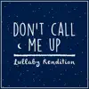 Don't Call Me Up (Lullaby Rendition) - Single album lyrics, reviews, download