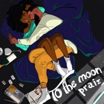 Praiz - To the Moon (feat. Kingxn)