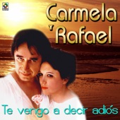 Carmela Y Rafael - Te Vengo A Decir Adios