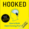 Hooked: How to Build Habit-Forming Products (Unabridged) - Nir Eyal & Ryan Hoover