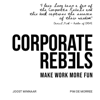 Corporate Rebels: Make work more fun - Joost Minnaar & Pim de Morree