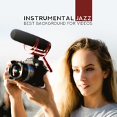 Instrumental Jazz: Best Background for Videos, Inspirational Easy Listening Jazz, Piano, Saxophone artwork