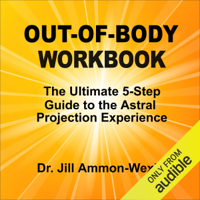 Jill Ammon-Wexler - Out-of-Body Workbook: The Ultimate 5-Step Guide to Astral Project Experiences (Unabridged) artwork