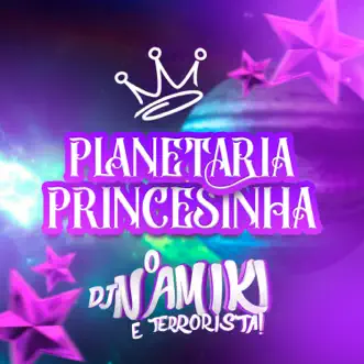 Planetária Princesinha - Single by DJ NAMIKI album reviews, ratings, credits