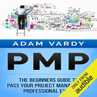 Adam Vardy - PMP: The Beginners Guide to Pass Your Project Management Professional Exam (Unabridged) artwork