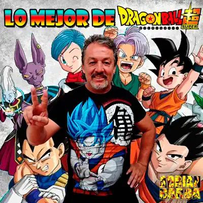 Lo Mejor De Dragon Ball Super - Adrián Barba