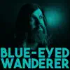 Blue-Eyed Wanderer - Single album lyrics, reviews, download