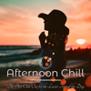 Afternoon Chill – The Best Chill Out for the Lazier Time of the Day - Various Artists