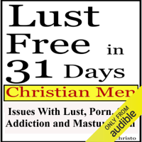 Ernest Christo - Lust Free in 31 Days: Christian Men Overcoming Lust, Porn, Sex Addiction and Masturbation  (Unabridged) artwork