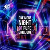 One More Night of Pure Chill Out – Electronic Vibes for Greatest Relax artwork