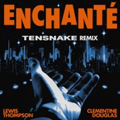 Enchanté (feat. Clementine Douglas) [Tensnake Remix] artwork