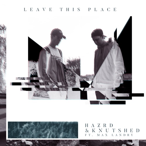 HAZRD & KNUTSHED – Leave This Place (feat. Max Landry) – Single [iTunes Plus AAC M4A]