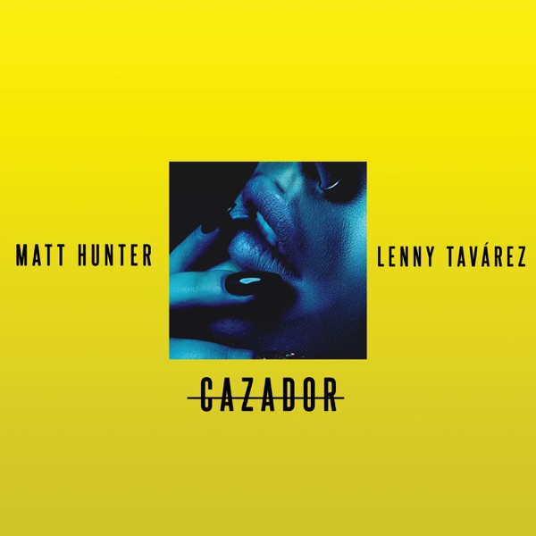 Cazador - Single - Matt Hunter & Lenny Tavárez