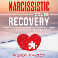 Wendy Payson - Narcissistic Abuse Recovery: How to Have an Accurate Understanding of the Narcissistic Condition, Diagnose It, Protect Yourself and Face It. How to React and Help Your Partner Get out of a NPD (Unabridged) artwork