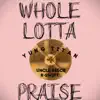 Whole Lotta Praise (feat. Uncle Reece & R-Swift) - Single album lyrics, reviews, download