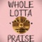 Whole Lotta Praise (feat. Uncle Reece & R-Swift) - Yung Titan lyrics