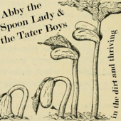 In the Dirt and Thriving - Abby the Spoon Lady & The Tater Boys