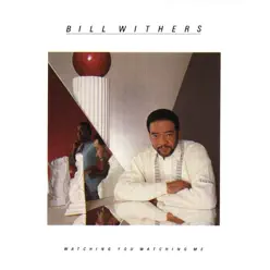 Watching You Watching Me - Bill Withers