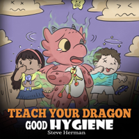 Steve Herman - Teach Your Dragon Good Hygiene: My Dragon Books, Book 32 (Unabridged) artwork