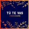 TÚ TE VAS - Single