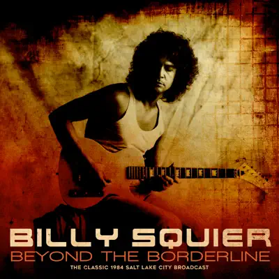 Beyond the Borderline (Live 1984) - Billy Squier
