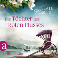 Beate Rösler - Die Töchter des Roten Flusses (Ungekürzt) artwork