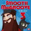 Smooth McGroove Remixed 3 album lyrics, reviews, download