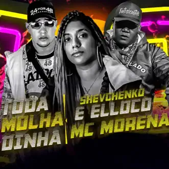 Toda Molhadinha - Single by Shevchenko e Elloco & MC Morena album reviews, ratings, credits