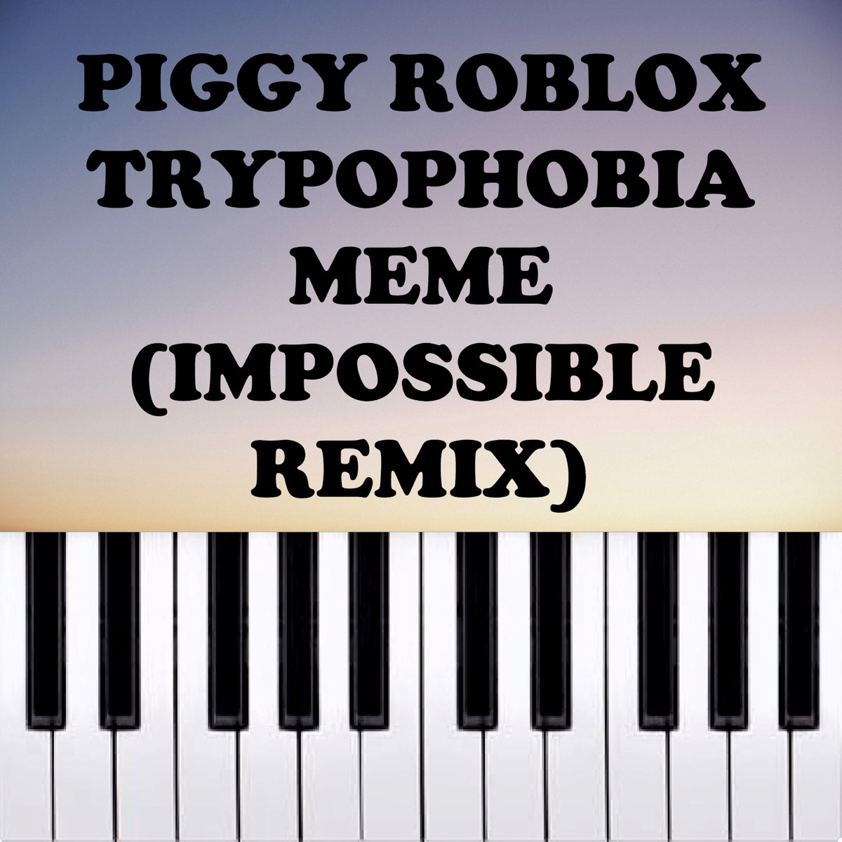 Piggy Roblox Trypophobia Meme Impossible Remix Piano Version Single By Dario D Aversa On Apple Music - impposible song roblox id