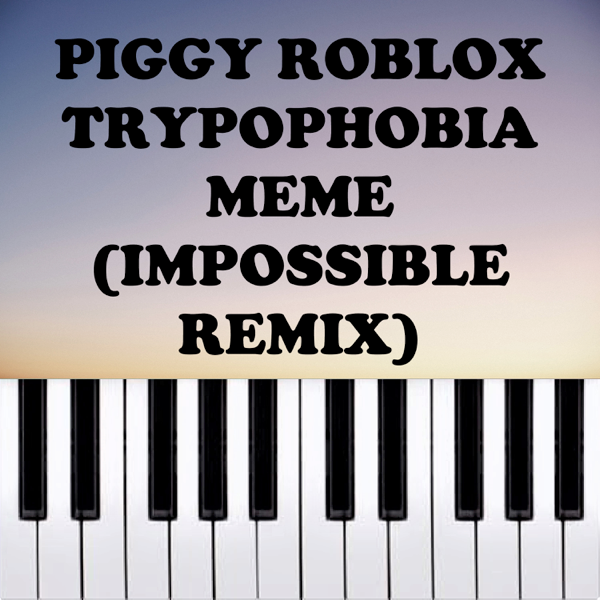 Piggy Roblox Trypophobia Meme Impossible Remix Piano Version Single By Dario D Aversa On Apple Music - heartbeat song roblox