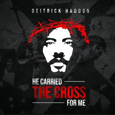 He Carried The Cross For Me - Single - Deitrick Haddon