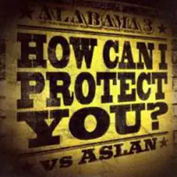 How Can I Protect You? - Single - Alabama 3