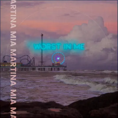 Worst In Me - Single - Mia Martina