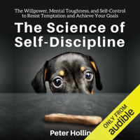 Peter Hollins - The Science of Self-Discipline: The Willpower, Mental Toughness, and Self-Control to Resist Temptation and Achieve Your Goals (Unabridged) artwork