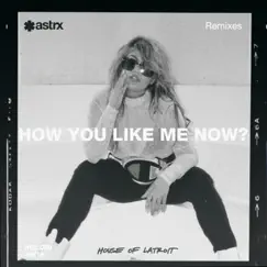 How You Like Me Now (Remixes) [feat. B4NG B4NG] by Latroit album reviews, ratings, credits