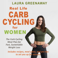 Laura Greenaway - Real-Life Carb Cycling for Women: The Carb Cycling Meal Plan for Fast, Sustainable Weight Loss artwork