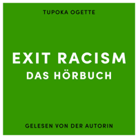 Tupoka Ogette, Kira Soltani, Anne Tetzner, Anne Schmidt, Christian Cante & Leo Struck - EXIT RACISM - rassismuskritisch denken lernen (Ungekürzt) artwork