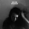 Never Enough (Acoustic) [feat. Ashe] - Single album lyrics, reviews, download