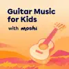 Guitar Music for Kids with Moshi - EP album lyrics, reviews, download